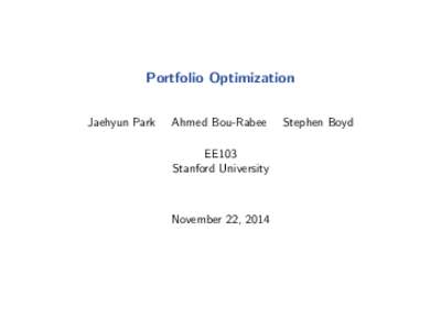 Portfolio Optimization Jaehyun Park Ahmed Bou-Rabee EE103 Stanford University