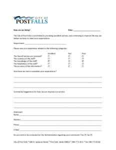 How are we doing?  Date: __________________________ The City of Post Falls is committed to providing excellent service, and continuing to improve the way we deliver services to meet your expectations.