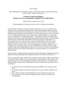 Call for Papers The UCSB Department of Religious Studies, with support from the Cordano Endowment in Catholic Studies, will host a conference on Freedom of (and from) Religion: Debates Over the Accommodation of Religion 