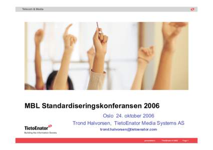 MBL Standardiseringskonferansen 2006 Oslo 24. oktober 2006 Trond Halvorsen, TietoEnator Media Systems AS  presentation