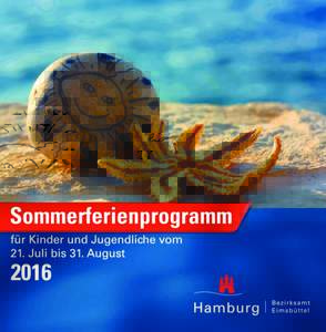 Liebe Kinder und Jugendliche, auf den nächsten Seiten findet ihr das aktuelle Ferienprogramm des Bezirksamtes Eimsbüttel für die SommerferienEs beteiligen sich zahlreiche Einrichtungen im Bezirk Eimsbüttel mi