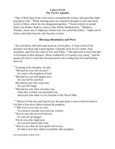 Luke 6:12-26 The Twelve Apostles 12 One of those days Jesus went out to a mountainside to pray, and spent the night praying to God. 13 When morning came, he called his disciples to him and chose