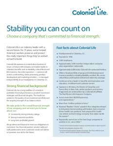 Stability you can count on Choose a company that’s committed to financial strength. Colonial Life is an industry leader with a