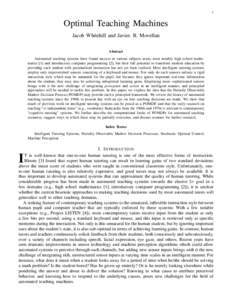 1  Optimal Teaching Machines Jacob Whitehill and Javier. R. Movellan Abstract Automated teaching systems have found success in various subjects areas, most notably high school mathematics [1] and introductory computer pr