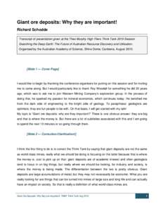 Giant ore deposits: Why they are important! Richard Schodde Transcript of presentation given at the Theo Murphy High Fliers Think Tank 2010 Session Searching the Deep Earth: The Future of Australian Resource Discovery an