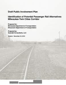 Draft Public Involvement Plan Identification of Potential Passenger Rail Alternatives Milwaukee-Twin Cities Corridor Prepared for: Minnesota Department of Transportation Wisconsin Department of Transportation
