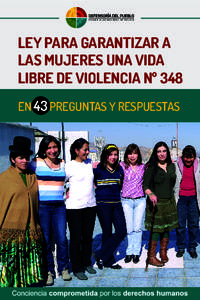 LEY PARA GARANTIZAR A LAS MUJERES UNA VIDA LIBRE DE VIOLENCIA Nº 348 EN 43 PREGUNTAS Y RESPUESTAS  PRODUCCIÓN Y EDICIÓN: Defensoría del Pueblo