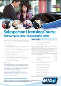 Salesperson Licensing Course Kickstart your career in automotive sales! This course is for individuals who buy or sell motor vehicles on behalf of a licensed dealer and is delivered over 2 days by an experienced trainer.