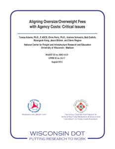 Aligning Oversize/Overweight Fees with Agency Costs: Critical Issues Teresa Adams, Ph.D., F.ASCE, Ernie Perry, Ph.D., Andrew Schwartz, Bob Gollnik, Myungook Kang, Jason Bittner, and Steve Wagner National Center for Freig