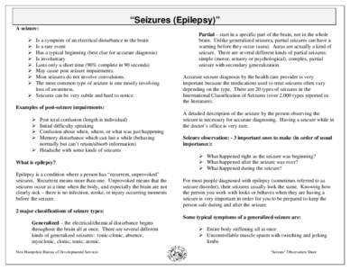 “Seizures (Epilepsy)” A seizure: Is a symptom of an electrical disturbance in the brain Is a rare event Has a typical beginning (best clue for accurate diagnosis) Is involuntary