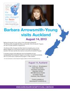 Barbara Arrowsmith-Young visits Auckland August 14, 2013 Barbara Arrowsmith-Young, author of the International Bestseller The Woman Who Changed Her Brain, and founder of the Arrowsmith Program, will return to New Zealand