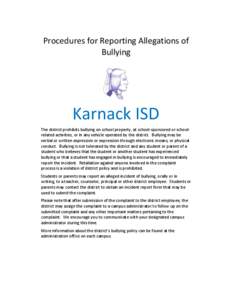 Procedures for Reporting Allegations of Bullying Karnack ISD The district prohibits bullying on school property, at school-sponsored or schoolrelated activities, or in any vehicle operated by the district. Bullying may b