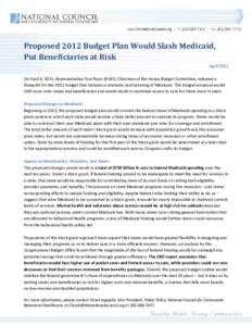 Proposed 2012 Budget Plan Would Slash Medicaid, Put Beneficiaries at Risk April 2011 On April 4, 2011, Representative Paul Ryan (R-WI), Chairman of the House Budget Committee, released a blueprint for the 2012 budget tha