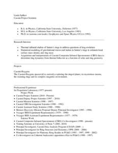 Linda Spilker Cassini Project Scientist Education B.A. in Physics, California State University, Fullerton[removed]M.S. in Physics, California State University, Los Angeles[removed]Ph.D. in (summa cum laude), Geophysics and