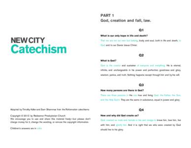 PART 1 God, creation and fall, law. Q1 What is our only hope in life and death? That we are not our own but belong, body and soul, both in life and death, to God and to our Savior Jesus Christ.