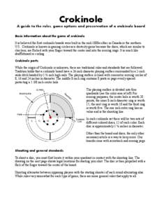 Crokinole A guide to the rules, game options and preservation of a crokinole board Basic information about the game of crokinole. It is believed the first crokinole boards were built in the mid-1800s either in Canada or 