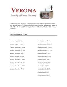 The meetings of the Mayor and Council of the Township of Verona for the period, July 1, 2014 through June 30, 2015 are established as indicated below. Meetings will be held at 6:30 P.M. in the Council Chambers of the Mun