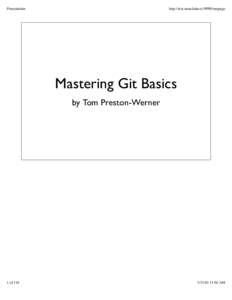 Presentation  http://test.smackaho.st:9090/onepage Mastering Git Basics by Tom Preston-Werner