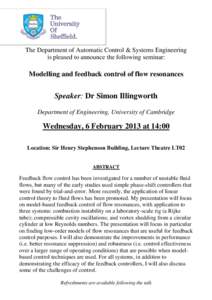 The Department of Automatic Control & Systems Engineering is pleased to announce the following seminar: Modelling and feedback control of flow resonances  Speaker: Dr Simon Illingworth