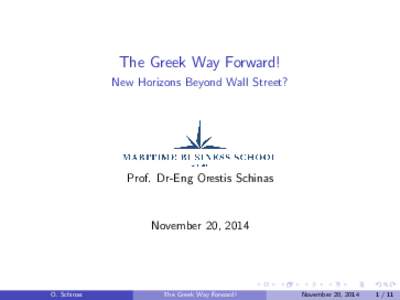 The Greek Way Forward! New Horizons Beyond Wall Street? Prof. Dr-Eng Orestis Schinas  November 20, 2014