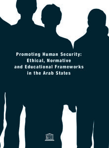 International Conference on Human Security in the Arab States; Promoting human security: ethical, normative and educational frameworks in the Arab States; 2005