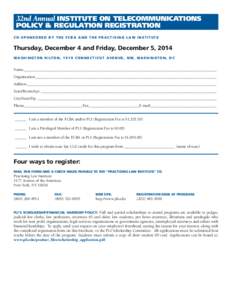 32nd Annual INSTITUTE ON TELECOMMUNICATIONS  POLICY & REGULATION REGISTRATION CO-SPONSORED BY THE FCBA AND THE PRACTISING LAW INSTITUTE  Thursday, December 4 and Friday, December 5, 2014