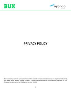 PRIVACY POLICY  BUX is a trading name of ayondo markets Limited. ayondo markets Limited is a company registered in England and Wales under register numberayondo markets Limited is authorised and regulated by t