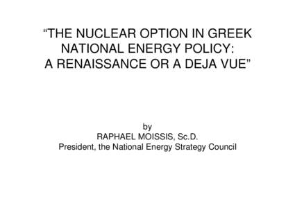 “THE NUCLEAR OPTION IN GREEK NATIONAL ENERGY POLICY: A RENAISSANCE OR A DΕJA VUE” by RAPHAEL MOISSIS, Sc.D.