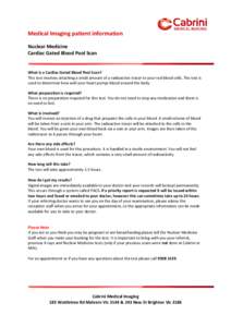 Medical Imaging patient information Nuclear Medicine Cardiac Gated Blood Pool Scan What is a Cardiac Gated Blood Pool Scan?   This test involves attaching a small amount of a radioactive tracer to your red blood cells.