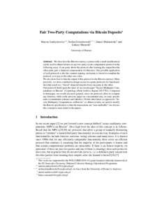 Fair Two-Party Computations via Bitcoin Deposits? Marcin Andrychowicz?? , Stefan Dziembowski? ? ? , Daniel Malinowski† and Łukasz Mazurek‡ University of Warsaw  Abstract. We show how the Bitcoin currency system (wit