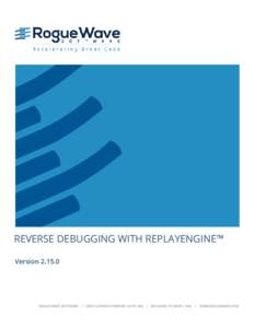 REVERSE DEBUGGING WITH REPLAYENGINE™ VersionROGUE WAVE SOFTWAREFLATIRON PARKWAY, SUITE 200