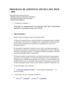 PROGRAMA DE ASISTENCIA TÉCNICA DEL IPGHFormulario único para solicitud de: - PROYECTOS DE ASISTENCIA TÉCNICA - ACTIVIDADES DE CAPACITACIÓN - PROYECTOS SEMILLA