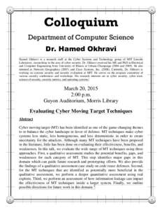 Colloquium Department of Computer Science Dr. Hamed Okhravi Hamed Okhravi is a research staff at the Cyber Systems and Technology group of MIT Lincoln Laboratory, researching in the area of cyber security. Dr. Okhravi re