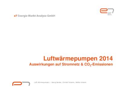 Luftwärmepumpen 2014 Auswirkungen auf Stromnetz & CO2-Emissionen Luft-Wärmepumpen – Georg Benke, Christof Amann, Stefan Amann  Infos zur Studie