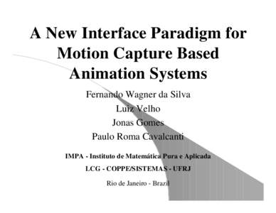 A New Interface Paradigm for Motion Capture Based Animation Systems Fernando Wagner da Silva Luiz Velho Jonas Gomes