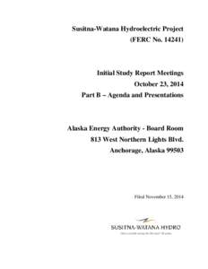 Susitna-Watana Hydroelectric Project (FERC No[removed]Initial Study Report Meetings October 23, 2014 Part B – Agenda and Presentations