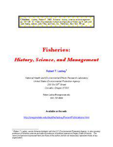 Lackey, Robert T[removed]Fisheries: history, science, and management. pp[removed]In: Water Encyclopedia: Surface and Agricultural Water, Jay H. Lehr and Jack Keeley, editors, John Wiley and Sons, Inc., Publishers, New York, 781 pp.