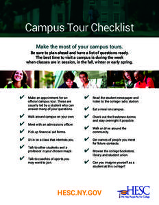 Campus Tour Checklist Make the most of your campus tours. Be sure to plan ahead and have a list of questions ready. The best time to visit a campus is during the week when classes are in session, in the fall, winter or e