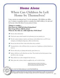Home Alone When Can Children be Left Home by Themselves? Some experts recommend age 10 as the minimum. All children are different. A parent or guardian needs to consider the child’s ability to be safe and feel secure w