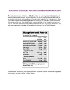 Instructions for Using the Non-prescription Prenatal MVM Calculator The calculator screen will show a default number for each ingredient labeled amount for non-prescription prenatal MVMs, indicating the most common label