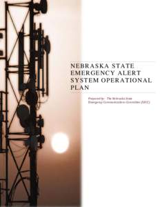 NEBRASKA STATE EMERGENCY ALERT SYSTEM OPERATIONAL PLAN Prepared by: The Nebraska State Emergency Communications Committee (SECC)