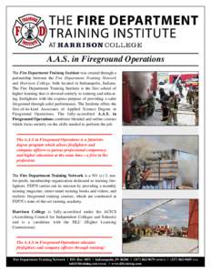 A.A.S. in Fireground Operations  The Fire Department Training Institute was created through a partnership between the Fire Department Training Network and Harrison College, both located in Indianapolis, Indiana. The Fire