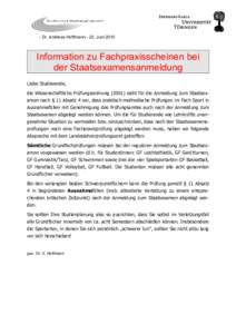 - Dr. Andreas HoffmannJuniInformation zu Fachpraxisscheinen bei der Staatsexamensanmeldung Liebe Studierende, die Wissenschaftliche Prüfungsordnungsieht für die Anmeldung zum Staatsexamen nach § 