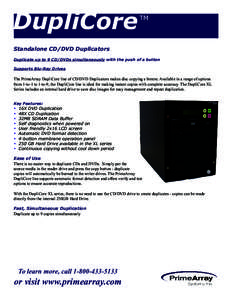DupliCore  TM Standalone CD/DVD Duplicators Duplicate up to 9 CD/DVDs simultaneously with the push of a button