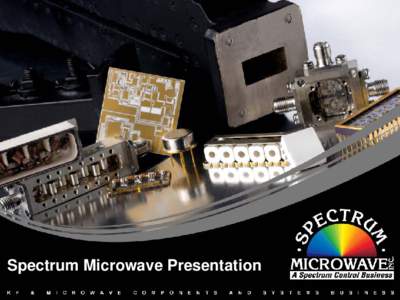 Spectrum Microwave Presentation 1 The Spectrum Family of Businesses Microwave Components & Systems Business | SpectrumMicrowave.com - Amplifiers, Mixers, Switches, Oscillators & Sources