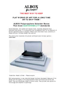 THE BEST WAY TO KEEP FLAT WORKS OF ART FOR A LONG TIME OR TO SHIP THEM ALBOX Polypropylene Solander Boxes That meet SUSTAINABILITY standards Daniel Solander, who sailed with Captain Cook, originally designed these clamsh
