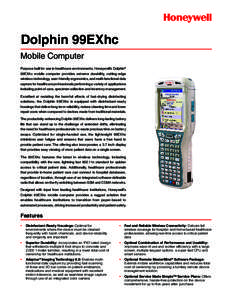 Dolphin 99EXhc Mobile Computer Purpose built for use in healthcare environments, Honeywell’s Dolphin® 99EXhc mobile computer provides extreme durability, cutting-edge wireless technology, user-friendly ergonomics, and