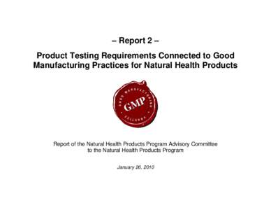 – Report 2 – Product Testing Requirements Connected to Good Manufacturing Practices for Natural Health Products Report of the Natural Health Products Program Advisory Committee to the Natural Health Products Program