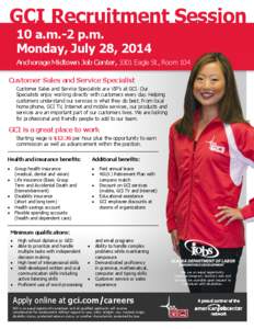 GCI Recruitment Session 10 a.m.-2 p.m. Monday, July 28, 2014 Anchorage Midtown Job Center, 3301 Eagle St., Room 104 Customer Sales and Service Specialist