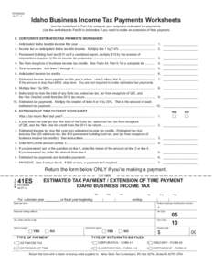 EFO00026[removed]Idaho Business Income Tax Payments Worksheets Use the worksheet in Part A to compute your corporate estimated tax payments. Use the worksheet in Part B to determine if you need to make an extension of t